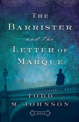 The Barrister and the Letter of Marque - Todd M. Johnson