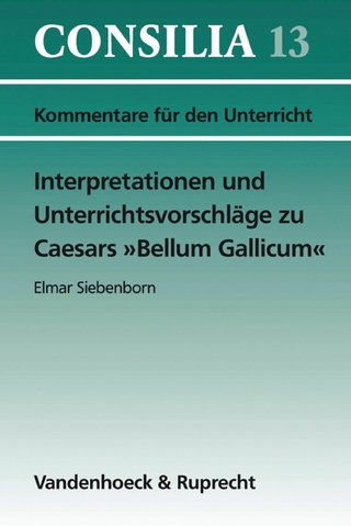 Interpretationen und Unterrichtsvorschläge zu Caesars »Bellum Gallicum«