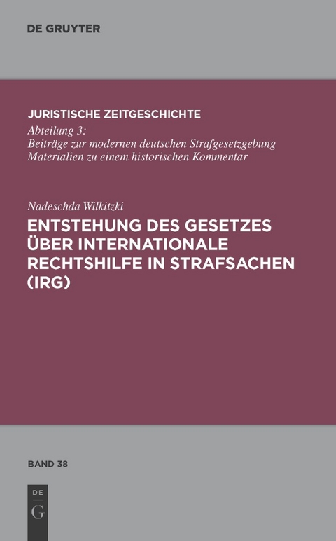 Entstehung des Gesetzes &uuml;ber Internationale Rechtshilfe in Strafsachen (IRG) - Nadeschda Wilkitzki