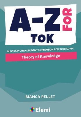 A-Z for Theory of Knowledge - Bianca Pellet