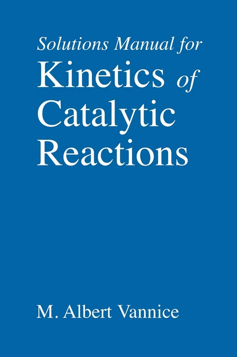 Kinetics of Catalytic Reactions--Solutions Manual - M. Albert Vannice