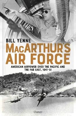 MacArthur&rsquo;s Air Force - Bill Yenne