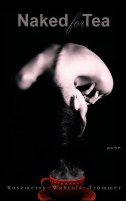 Naked for Tea - Rosemerry Wahtola Trommer