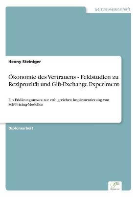 Ãkonomie des Vertrauens - Feldstudien zu ReziprozitÃ¤t und Gift-Exchange Experiment