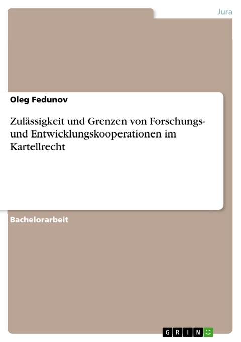 Zul&auml;ssigkeit und Grenzen von Forschungs- und Entwicklungskooperationen im Kartellrecht - Oleg Fedunov