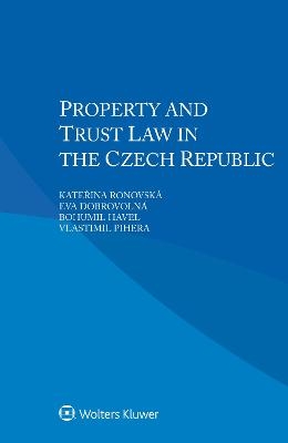 Property and Trust Law in the Czech Republic - Kateřina Ronovsk&aacute;, Eva Dobrovoln&aacute;, Bohumil Havel, Vlastimil Pihera