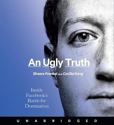 An Ugly Truth - Sheera Frenkel, Cecilia Kang