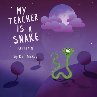 My Teacher is a Snake The Letter M - Dan McKay