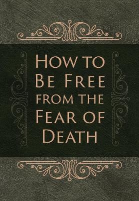 How to be Free from the Fear of Death - Ray Comfort