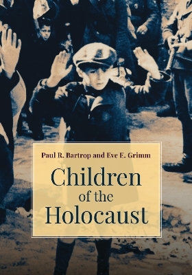 Children of the Holocaust - Professor Paul R. Bartrop, Eve E. Grimm