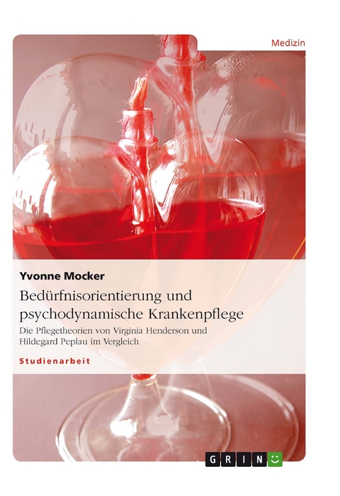 Bed&uuml;rfnisorientierung und psychodynamische Krankenpflege - Yvonne Mocker