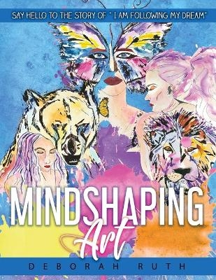 MindShaping Art - Deborah Ruth