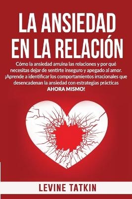La Ansiedad En La Relaci&oacute;n - Levine Tatkin