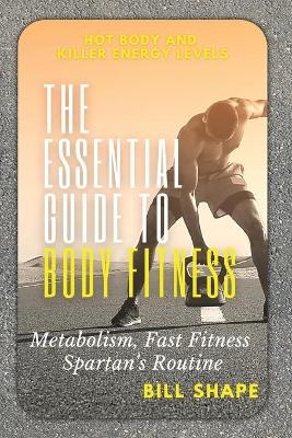 The Essential Guide to Body Fitness