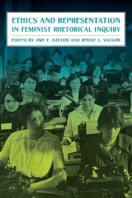 Ethics and Representation in Feminist Rhetorical Inquiry - 
