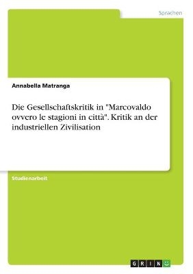 Die Gesellschaftskritik in "Marcovaldo ovvero le stagioni in citt&Atilde; ". Kritik an der industriellen Zivilisation - Annabella Matranga