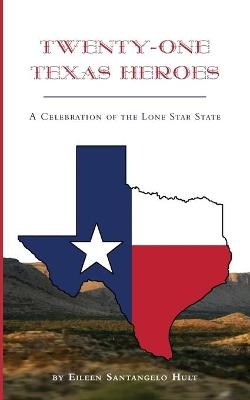 Twenty-One Texas Heroes - Eileen Santangelo Hult