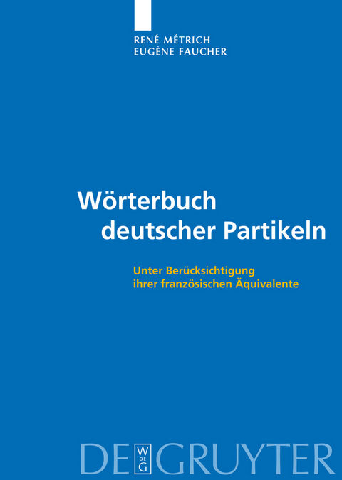 W&ouml;rterbuch deutscher Partikeln - Ren&eacute; M&eacute;trich, Eug&egrave;ne Faucher