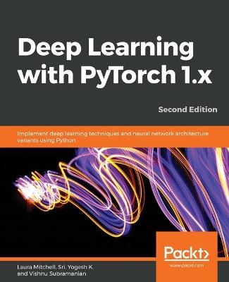 Deep Learning with PyTorch 1.x - Laura Mitchell, Sri. Yogesh K., Vishnu Subramanian