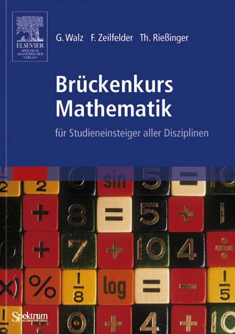 Brückenkurs Mathematik für Studieneinstieger aller Disziplinen -  Guido Walz,  Frank Zeilfelder,  Thomas Rießinger