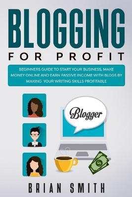 Blogging For Profit - Brian Smith