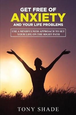 get free of anxiety and your life problems