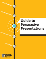 HBR Guide to Persuasive Presentations -  Harvard Business Review