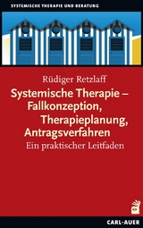 Systemische Therapie &ndash; Fallkonzeption, Therapieplanung, Antragsverfahren - R&uuml;diger Retzlaff