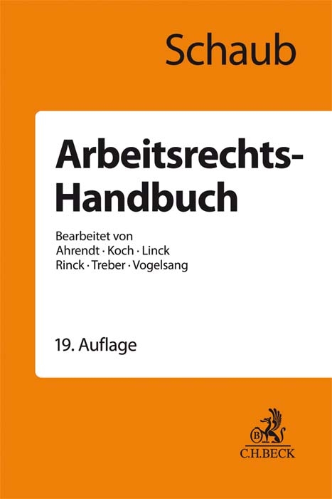 Arbeitsrechts-Handbuch - G&uuml;nter Schaub, Martina Ahrendt, Ulrich Koch, R&uuml;diger Linck, Ursula Rinck, J&uuml;rgen Treber, Hinrich Vogelsang