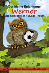 Der kleine Eulenjunge Werner und sein gro&szlig;er Fu&szlig;ball-Traum - Angelika Hamm-Bonczek