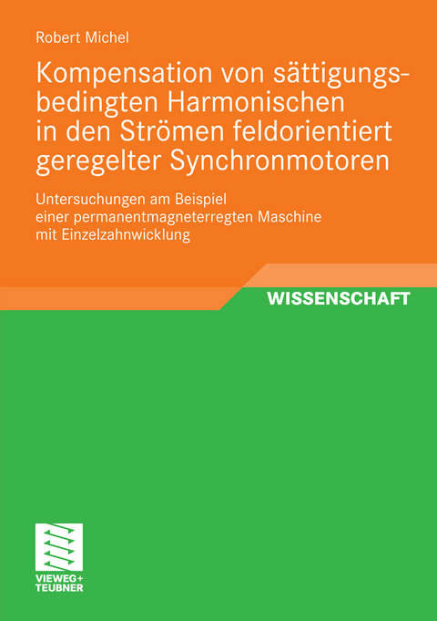 Kompensation von s&auml;ttigungsbedingten Harmonischen in der Str&ouml;men feldorientiert geregelter Synchronmotoren - Robert Michel