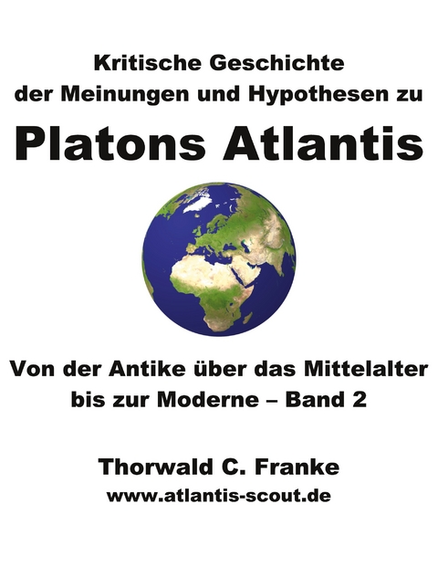 Kritische Geschichte der Meinungen und Hypothesen zu Platons Atlantis - Band 2 - Thorwald C. Franke