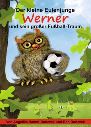Der kleine Eulenjunge Werner und sein großer Fußball-Traum