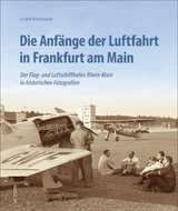 Die Anf&auml;nge der Luftfahrt in Frankfurt am Main - Ulrich Eisenbach