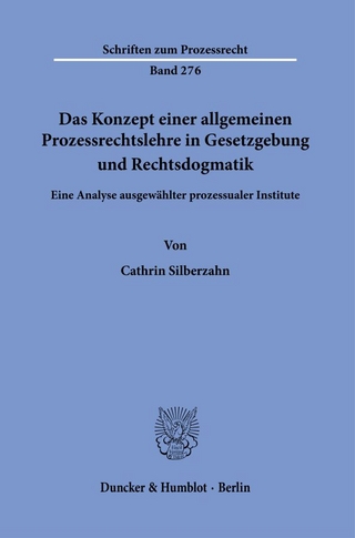 Das Konzept einer allgemeinen Prozessrechtslehre in Gesetzgebung und Rechtsdogmatik.