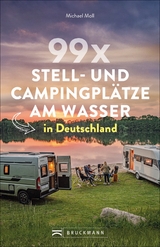 99 x Stell- und Campingpl&auml;tze am Wasser in Deutschland - Michael Moll