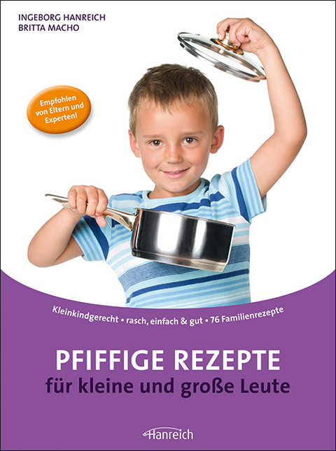 Pfiffige Rezepte f&uuml;r kleine und gro&szlig;e Leute - Ingeborg Hanreich, Britta Macho