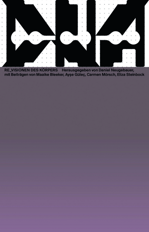 Re_Visionen des K&ouml;rpers - Maaike Bleeker, Carmen M&ouml;rsch, Eliza Steinbock