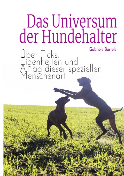 Das Universum der Hundehalter - Gabriele B&auml;rtels