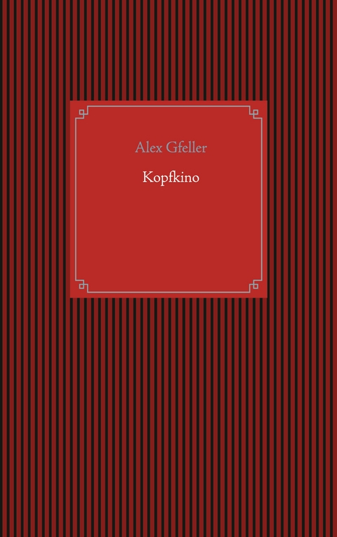 Kopfkino - Alex Gfeller
