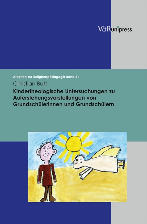 Kindertheologische Untersuchungen zu Auferstehungsvorstellungen von Grundsch&uuml;lerinnen und Grundsch&uuml;lern -  Christian Butt