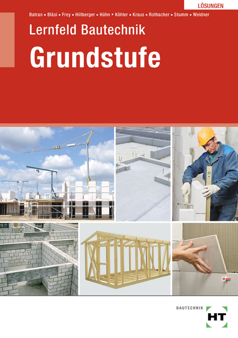 Lösungen Lernfeld Bautechnik Grundstufe - Kai-Michael Stumm, Günter Rothacher, Eduard Kraus, Klaus Dr. Köhler, Klaus Hühn, Gerd Hillberger, Volker Frey, Herbert Bläsi, Balder Batran, Frank Weidner