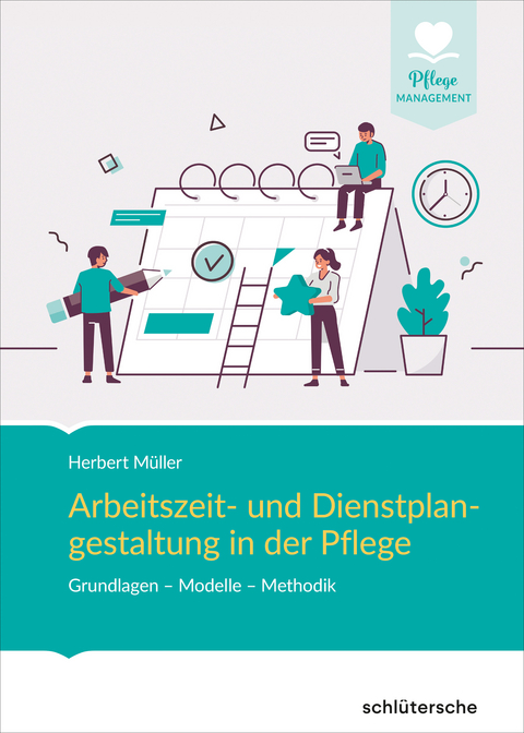 Arbeitszeit und Dienstplangestaltung in der Pflege - Herbert M&uuml;ller
