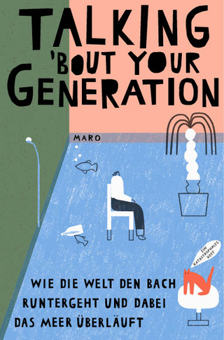 Talking ’bout Your Generation – Wie die Welt den Bach ­runtergeht und dabei das Meer überläuft
