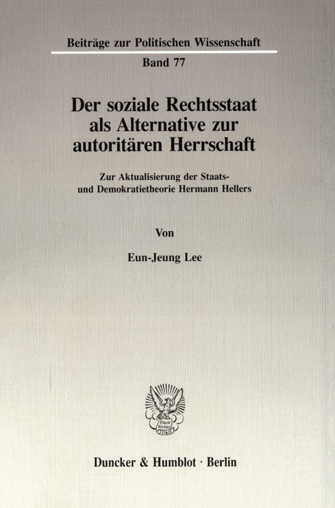 Der soziale Rechtsstaat als Alternative zur autorit&auml;ren Herrschaft. - Eun-Jeung Lee