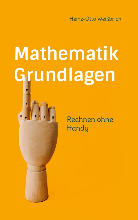 Mathematik Grundlagen - Heinz-Otto Wei&szlig;brich