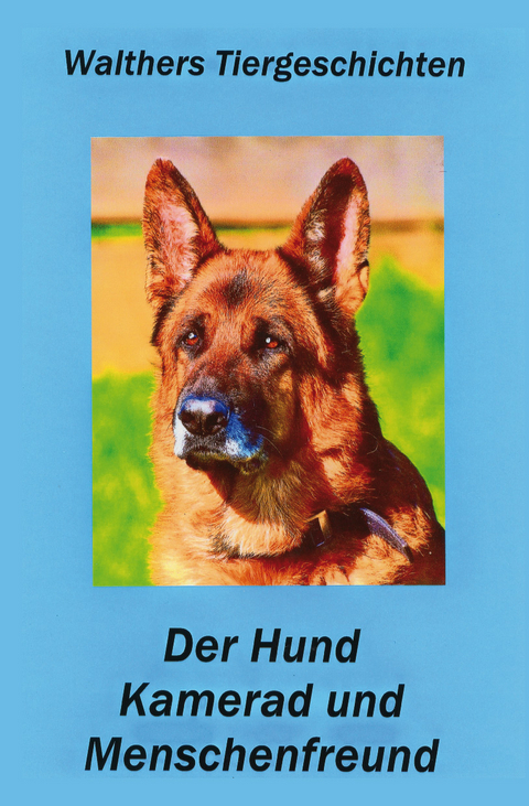 Der Hund - Kamerad und Menschenfreund - Walther Rohdich