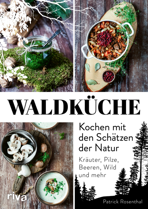 Waldk&uuml;che: Kochen mit den Sch&auml;tzen der Natur - Patrick Rosenthal