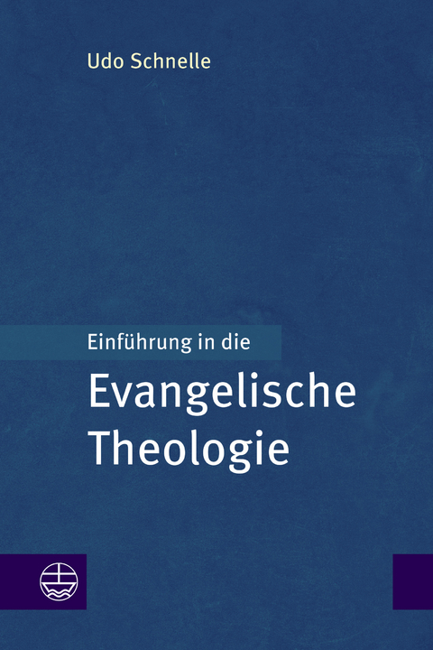 Einf&uuml;hrung in die Evangelische Theologie - Udo Schnelle