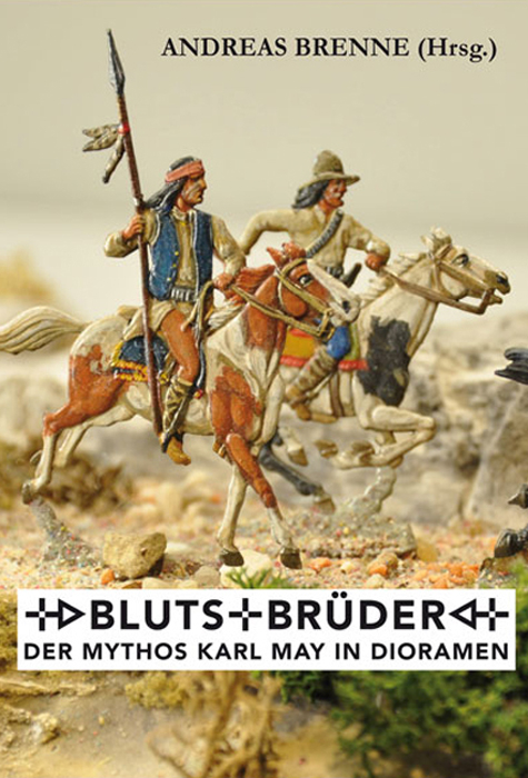 Blutsbr&uuml;der &ndash; Der Mythos Karl May in Dioramen - 
